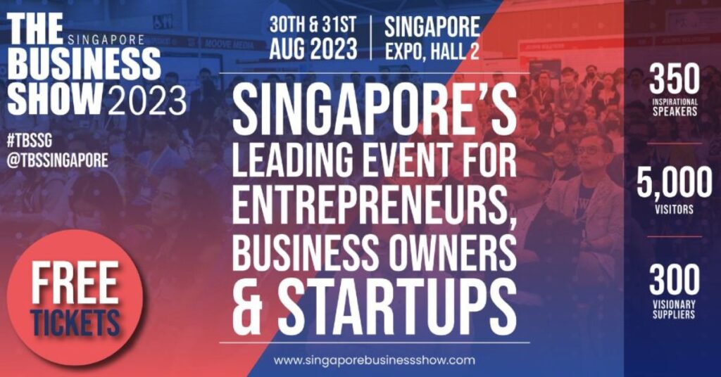 The Business Show Singapore, 30th & 31st August 2023 – Singapore Expo