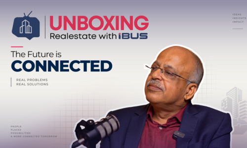 ‘Unboxing RealEstate with iBUS’ Launches with Industry Conversations on  What Makes a Real Estate Asset Future-Ready